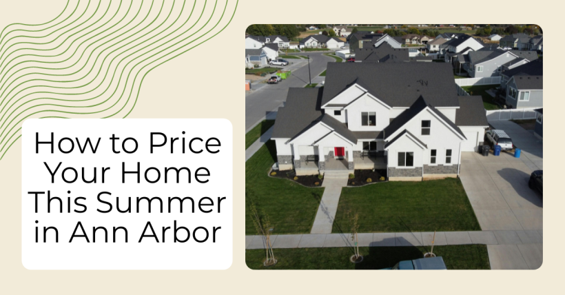 How to Price Your Home This Summer in Ann Arbor
