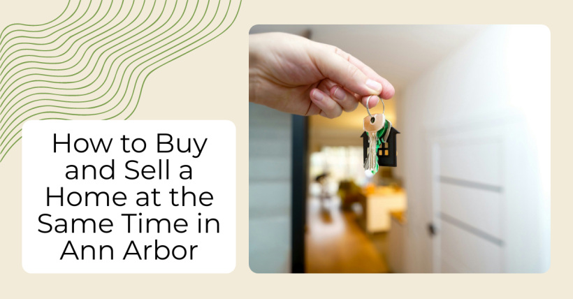 How to Buy and Sell a Home at the Same Time in Ann Arbor