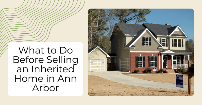 What to Do Before Selling an Inherited Home in Ann Arbor
