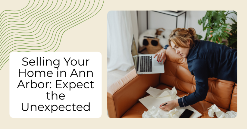 Selling Your Home in Ann Arbor: Expect the Unexpected